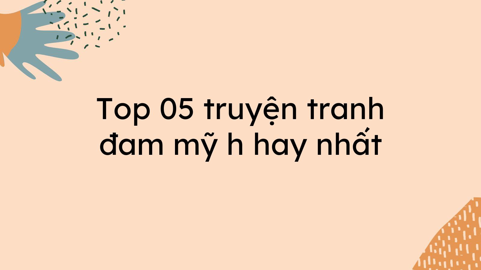 Top 05 truyện tranh đam mỹ h hay nhất